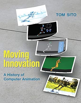 moving innovation a history of computer animation 1st edition tom sito 0262528401, 978-0262528405