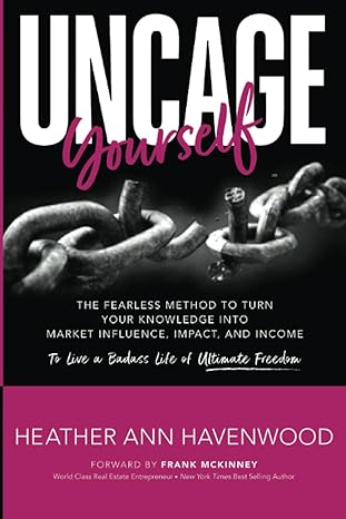 uncage yourself the fearless method to turn your knowledge into market influence impact and income to live a