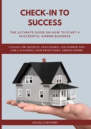 check in to success the ultimate guide on how to start a successful airbnb business unlock the secrets
