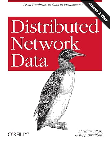 distributed network data from hardware to data to visualization 1st edition alasdair allan ,kipp bradford
