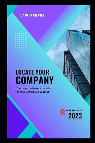 locate your company discover the perfect location for your company s success 1st edition mark luensky