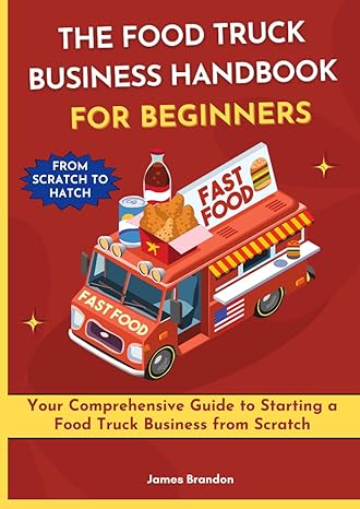 the food truck business handbook for beginners your comprehensive guide to starting a food truck business