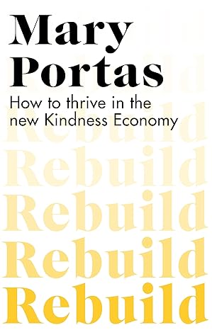 rebuild how to thrive in the new kindness economy 1st edition mary portas 1787635163, 978-1787635166