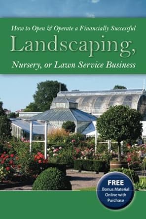 how to open and operate a financially successful landscaping nursery or lawn service business with companion
