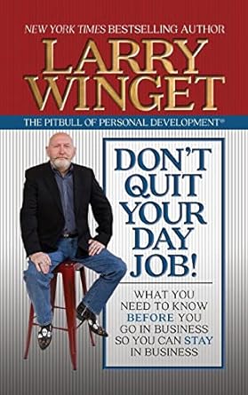 don t quit your day job what you need to know before you go in business so you can stay in business 1st