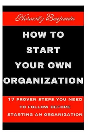 how to start your own organization 17 proven steps you need to follow before starting an organization 1st