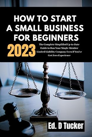 how to start a small business for beginners 2023 the complete simplified up to date guide to run your single