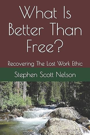what is better than free recovering the lost work ethic 1st edition stephen scott nelson 979-8514520145