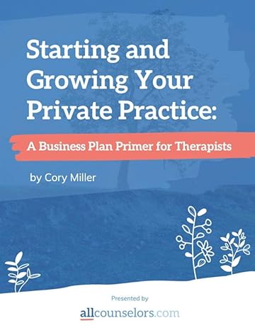 starting and growing your private practice a business plan primer for therapists 1st edition cory miller
