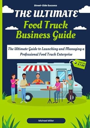 the ultimate food truck business guide the ultimate guide to launching and managing a professional food truck