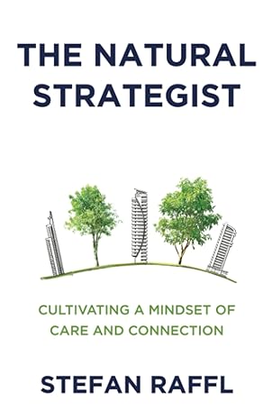 the natural strategist cultivating a mindset of care and connection 1st edition stefan raffl 979-8889269380