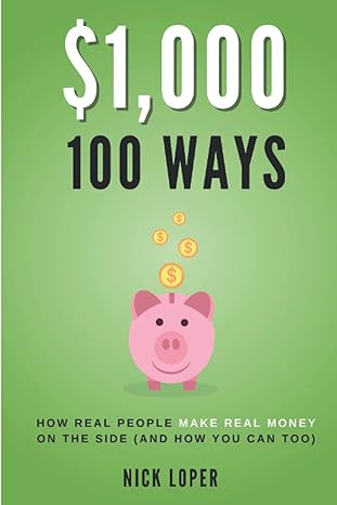 $1000 100 ways how real people make real money on the side 1st edition nick loper 979-8540883184