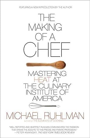 the making of a chef mastering heat at the culinary institute of america 2nd edition michael ruhlman