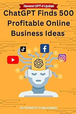 chatgpt finds 500 profitable online business ideas 1st edition peternetz publishing 979-8857793145