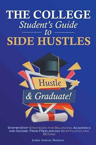 the college student s guide to side hustles 1st edition jordan anthony matthews 979-8223263210
