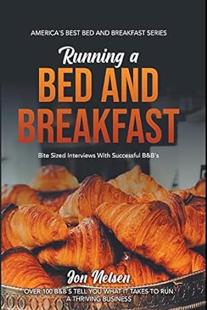 running a bed and breakfast bite sized interviews with successful bandb s 1st edition jon nelsen