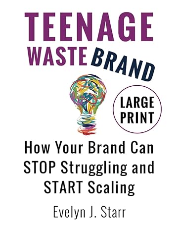 teenage wastebrand large print edition how your brand can stop struggling and start scaling large type /