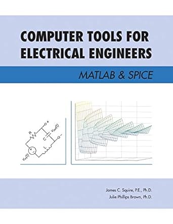 computer tools for electrical engineers matlab and spice 1st edition p.e. ph.d. james c. squire ,julie