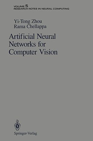 artificial neural networks for computer vision volume 5 1st edition yi tong zhou ,rama chellappa 0387976833,