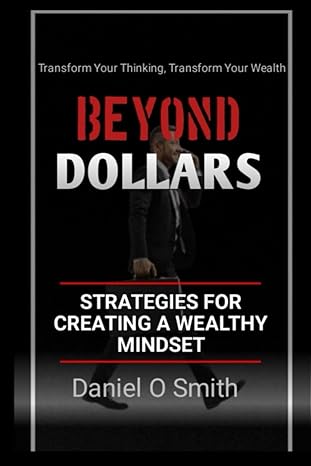 beyond dollars strategies for creating a wealthy mindset transform your thinking transform your wealth 1st