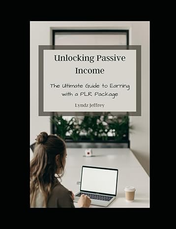 unlocking passive income the ultimate guide to earning with a plr package 1st edition lyndz jeffrey