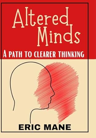 altered minds a path to clearer thinking developing self awareness of one s thinking process 1st edition eric