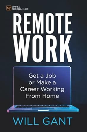 remote work get a job or make a career working from home 1st edition will gant 099908142x, 978-0999081426