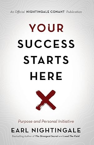 your success starts here purpose and personal initiative 1st edition earl nightingale 1640950842,