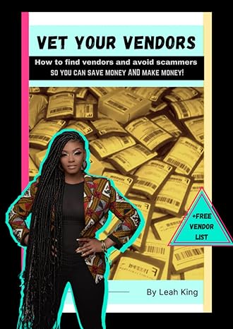 vet your vendors by leah king how to find vendors and avoid scammers so that you can save money and make more