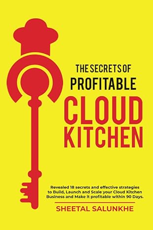 the secrets of profitable cloud kitchen revealed 18 secrets and strategies to build launch and scale your