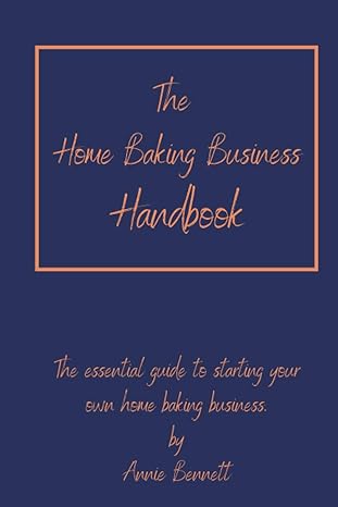 the home baking business handbook the essential guide to starting your own home baking business 1st edition
