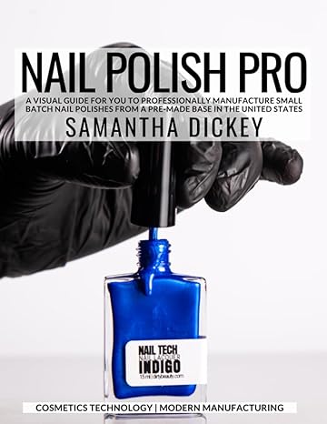 nail polish pro a visual guide for you to professionally manufacture small batch nail polishes in the usa