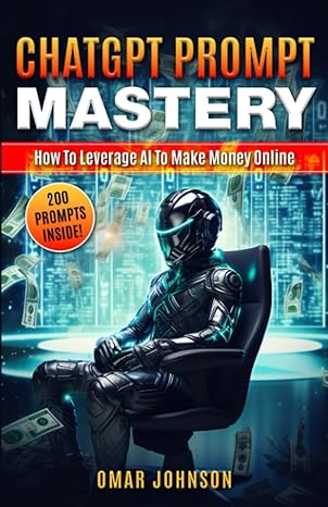 chatgpt prompt mastery how to leverage ai to make money online 1st edition omar johnson 979-8861610513