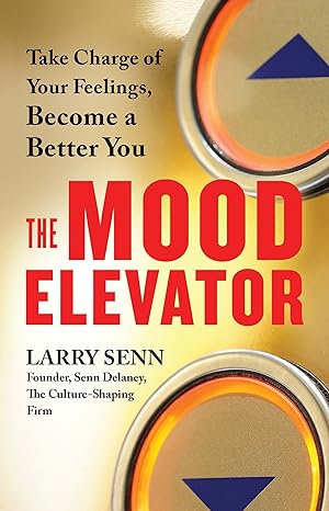 the mood elevator take charge of your feelings become a better you 1st edition larry senn 1523084618,