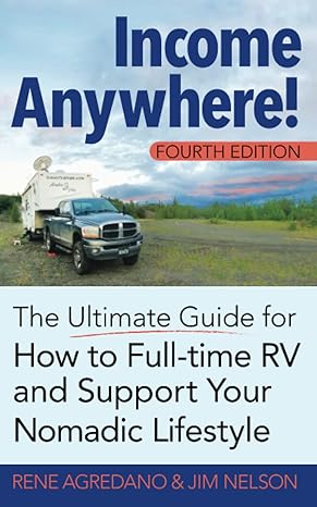 income anywhere the ultimate guide for how to full time rv and support your nomadic lifestyle 1st edition