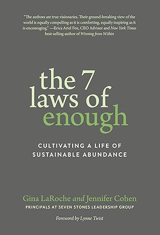 the 7 laws of enough cultivating a life of sustainable abundance 1st edition gina laroche ,jennifer cohen