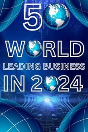 50 world leading business in 2024 and beyond the outstanding beginner s guide to launching a successful