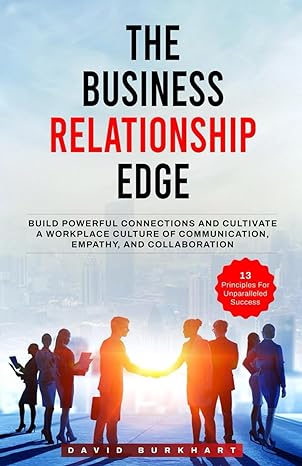 the business relationship edge build powerful connections and cultivate a workplace culture of communication