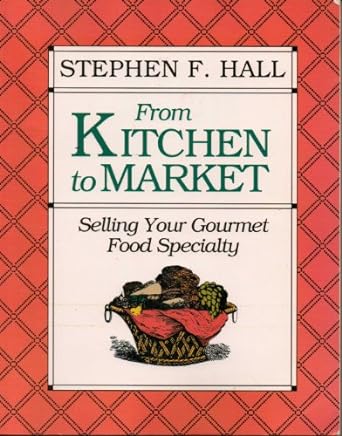 from kitchen to market selling your gourmet food specialty 1st edition stephen f. hall 0936894342,
