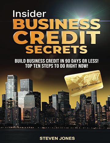 insider business credit secrets build business credit in 90 days or less top 10 steps to do right now 1st