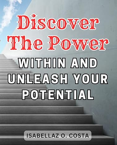 discover the power within and unleash your potential unlocking the power within learn essential techniques to