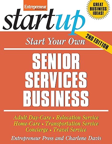 start your own senior services business homecare transportation travel adult care and more 2nd edition