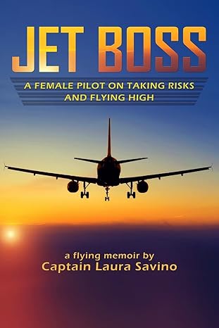 jet boss a female pilot on taking risks and flying high 1st edition capt laura savino 1940553113,