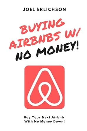 buying airbnbs with no money buy your next airbnb with no money down 1st edition joel erlichson 979-8397108164
