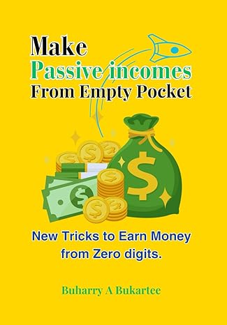 make passive incomes from empty pocket new tricks to earn money from zero digits 1st edition buharry a