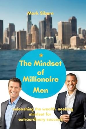 the mindset of millionaire men unleashing the wealth seeking mindset for extraordinary success 1st edition