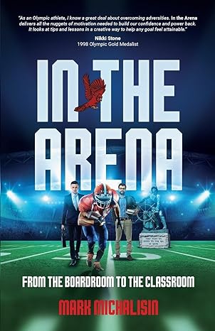in the arena from the boardroom to the classroom 1st edition mark michalisin 979-8889267782