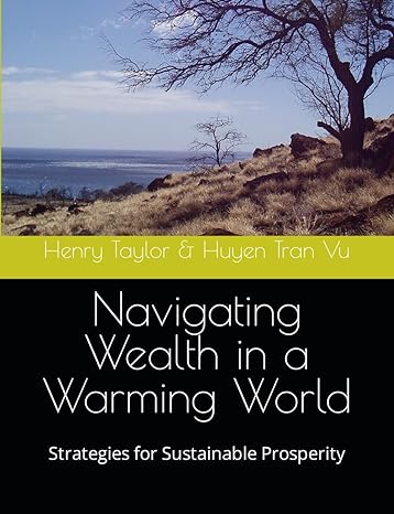 navigating wealth in a warming world strategies for sustainable prosperity 1st edition henry taylor ,huyen