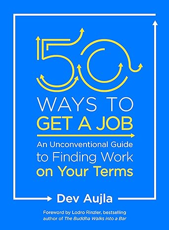 50 ways to get a job an unconventional guide to finding work on your terms 1st edition dev aujla ,lodro