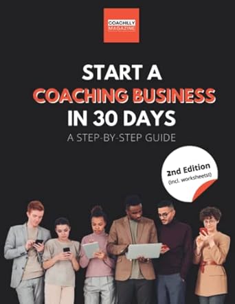 start a coaching business in 30 days a step by step guide 1st edition coachilly magazine ,corinna hagen ,beth